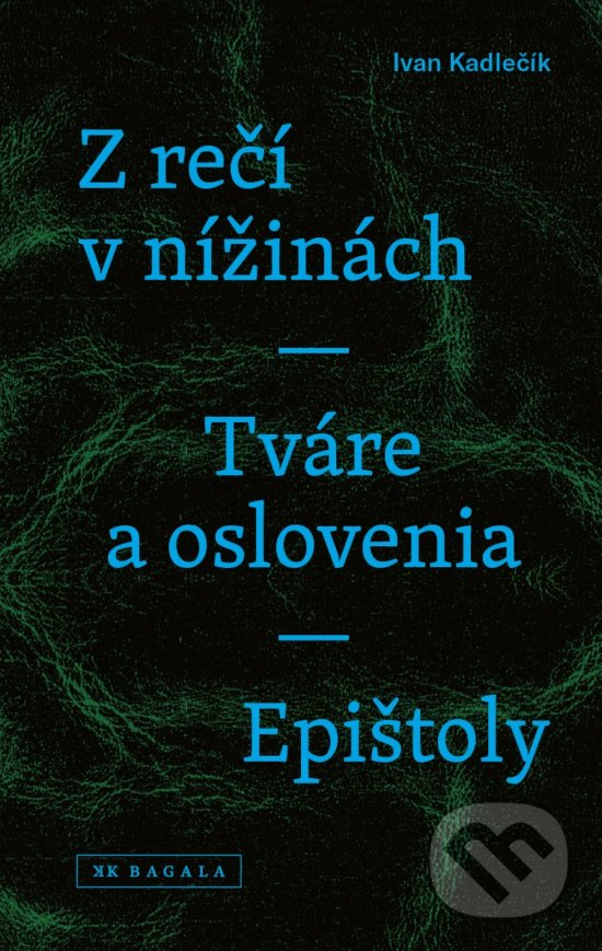 Z rečí v nížinách - Tváre a oslovenia - Epištoly - Ivan Kadlečík, Koloman Kertész Bagala, 2017