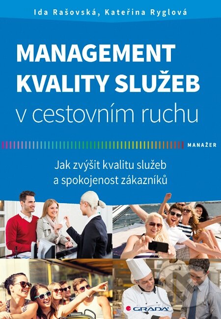 E-kniha: Management kvality služeb v cestovním ruchu (Ida Rašovská a Kateřina Ryglová). Grada, 2017 E-kniha: Management kvality služeb v cestovním ruchu (Ida Rašovská a Kateřina Ryglová). Grada, 2017