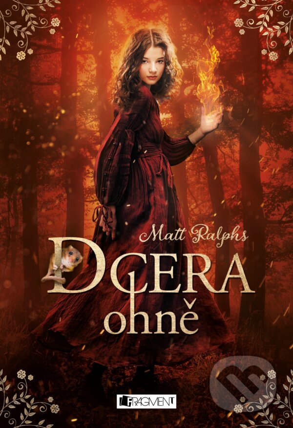 Kniha: Dcera ohně (Matt Ralphs). Nakladatelství Fragment, 2018 Kniha: Dcera ohně (Matt Ralphs). Nakladatelství Fragment, 2018
