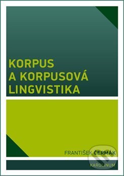 Kniha: Korpus a korpusová lingvistika (František Čermák). Karolinum, 2017 Kniha: Korpus a korpusová lingvistika (František Čermák). Karolinum, 2017