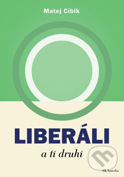 Kniha: Liberáli a tí druhí (Matej Cíbik). AKAmedia, 2017 Kniha: Liberáli a tí druhí (Matej Cíbik). AKAmedia, 2017