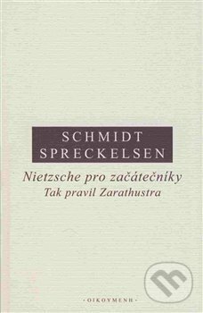Nietzsche pro začátečníky: Tak pravil Zarathustra - Cord Spreckelsen, Rüdiger Schmidt, Filozofický ústav AV ČR, 2017