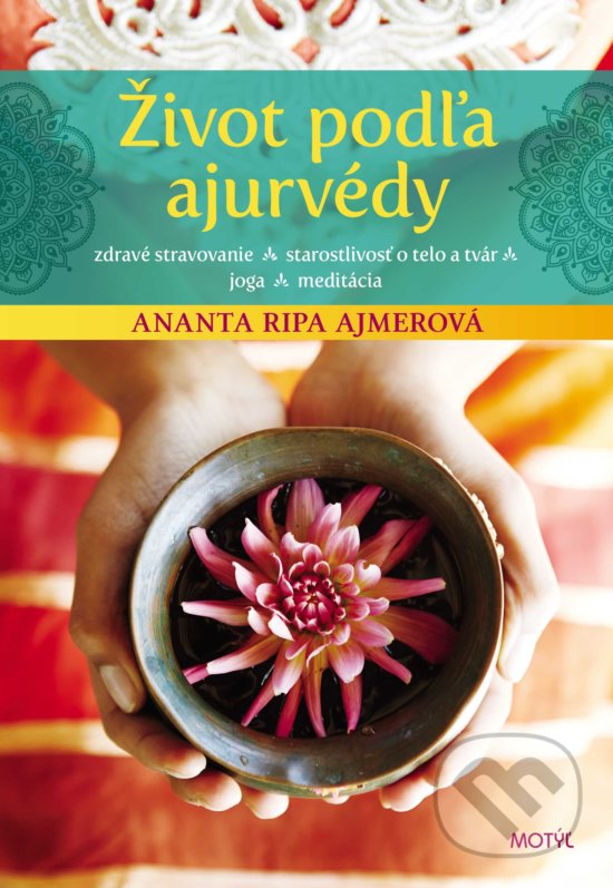 Kniha: Život podľa ajurvédy (Ananta Ripa Ajmera). Motýľ, 2018 Kniha: Život podľa ajurvédy (Ananta Ripa Ajmera). Motýľ, 2018