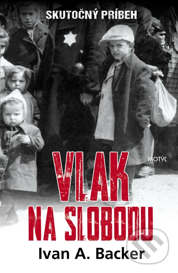 Kniha: Vlak na slobodu (Ivan A. Backer). Motýľ, 2018 Kniha: Vlak na slobodu (Ivan A. Backer). Motýľ, 2018