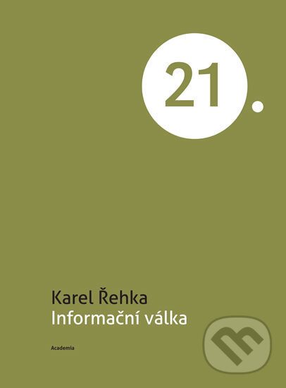 Kniha: Informační válka (Karel Řehka). Academia, 2017 Kniha: Informační válka (Karel Řehka). Academia, 2017
