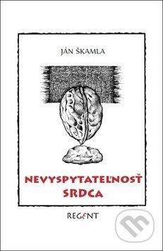 Kniha: Nevyspytateľnosť srdca (Ján Škamla). Regent, 2017 Kniha: Nevyspytateľnosť srdca (Ján Škamla). Regent, 2017