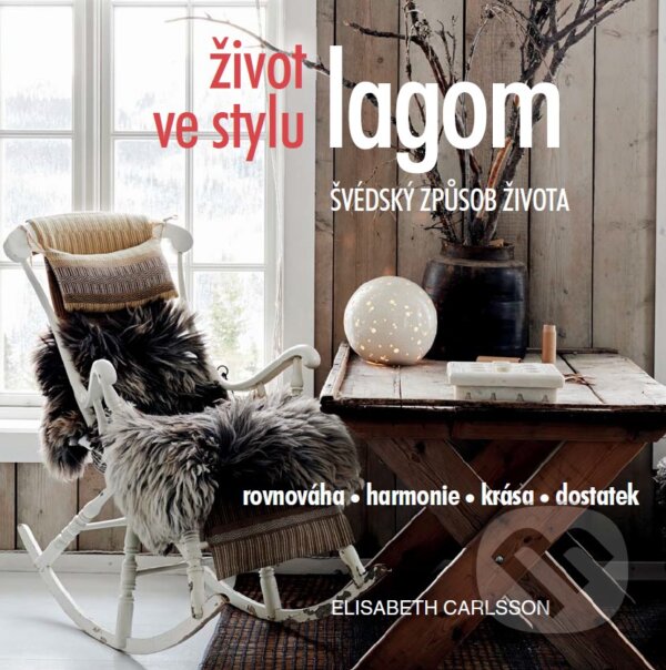 Kniha: Život ve stylu lagom (Elisabeth Carlsson). ANAG, 2017 Kniha: Život ve stylu lagom (Elisabeth Carlsson). ANAG, 2017