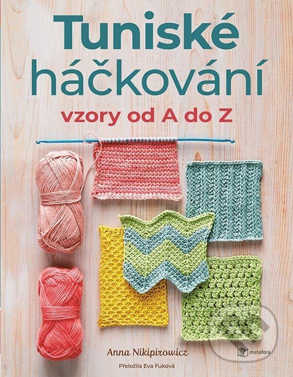 Kniha: Tuniské háčkování: Vzory od A do Z (Anna Nikipirowicz). Grada, 2025 Kniha: Tuniské háčkování: Vzory od A do Z (Anna Nikipirowicz). Grada, 2025