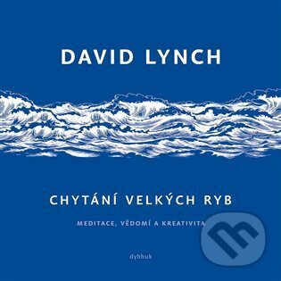 Kniha: Chytání velkých ryb (David Lynch). Dybbuk, 2025 Kniha: Chytání velkých ryb (David Lynch). Dybbuk, 2025