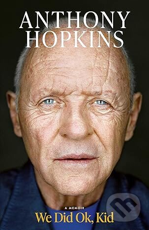 Kniha: We Did Ok, Kid (Anthony Hopkins). Simon & Schuster, 2025 Kniha: We Did Ok, Kid (Anthony Hopkins). Simon & Schuster, 2025