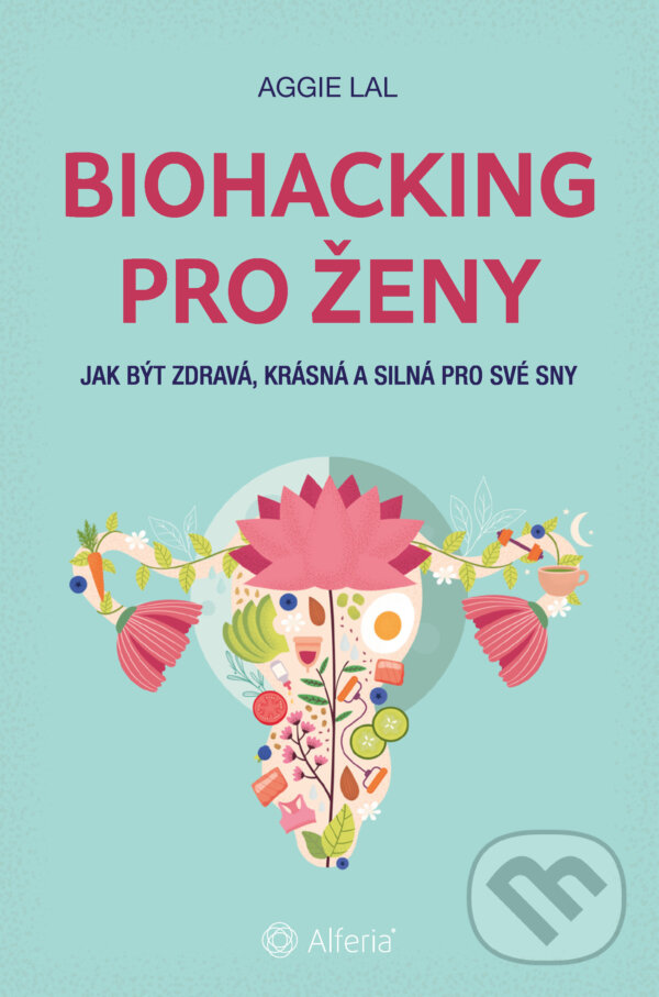 E-kniha: Biohacking pro ženy (Aggie Lal). Grada, 2025 E-kniha: Biohacking pro ženy (Aggie Lal). Grada, 2025