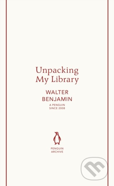 Kniha: Unpacking My Library (Walter Benjamin). Penguin Books, 2025 Kniha: Unpacking My Library (Walter Benjamin). Penguin Books, 2025