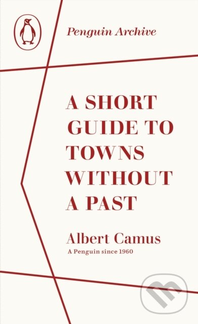 Kniha: A Short Guide to Towns Without a Past (Albert Camus). Penguin Books, 2025 Kniha: A Short Guide to Towns Without a Past (Albert Camus). Penguin Books, 2025