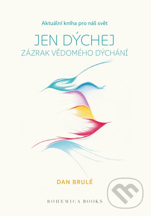 Kniha: Jen dýchej (Dan Brulé). BOHEMICA BOOKS, 2025 Kniha: Jen dýchej (Dan Brulé). BOHEMICA BOOKS, 2025