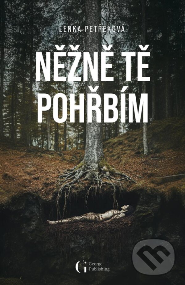 Kniha: Něžně tě pohřbím (Lenka Petřeková). George Publishing, 2025 Kniha: Něžně tě pohřbím (Lenka Petřeková). George Publishing, 2025