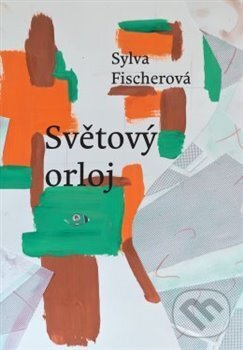 Kniha: Světový orloj (Sylva Fischerová). Druhé město, 2017 Kniha: Světový orloj (Sylva Fischerová). Druhé město, 2017