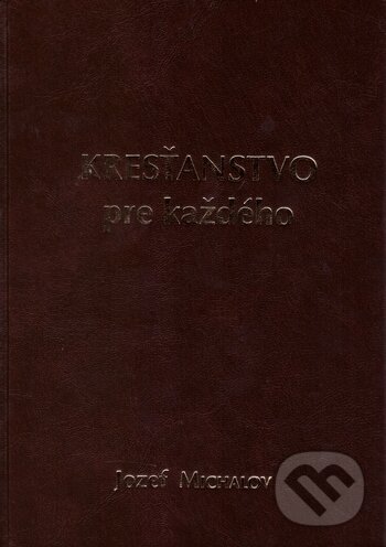 Kniha: Kresťanstvo pre každého (Jozef Michalov). Herba, 2017 Kniha: Kresťanstvo pre každého (Jozef Michalov). Herba, 2017