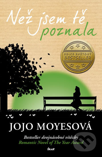 Kniha: Než jsem tě poznala (Jojo Moyes). Ikar CZ, 2017 Kniha: Než jsem tě poznala (Jojo Moyes). Ikar CZ, 2017