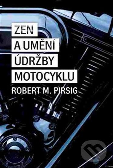 Kniha: Zen a umění údržby motocyklu (Robert M. Pirsig). Volvox Globator, 2017 Kniha: Zen a umění údržby motocyklu (Robert M. Pirsig). Volvox Globator, 2017