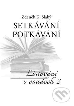 Kniha: Setkávání potkávání (Zdeněk K. Slabý). Volvox Globator, 2017 Kniha: Setkávání potkávání (Zdeněk K. Slabý). Volvox Globator, 2017