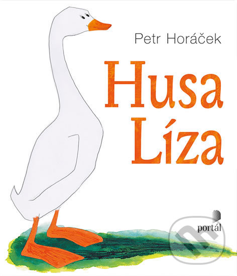 Kniha: Husa Líza (Petr Horáček). Portál, 2017 Kniha: Husa Líza (Petr Horáček). Portál, 2017