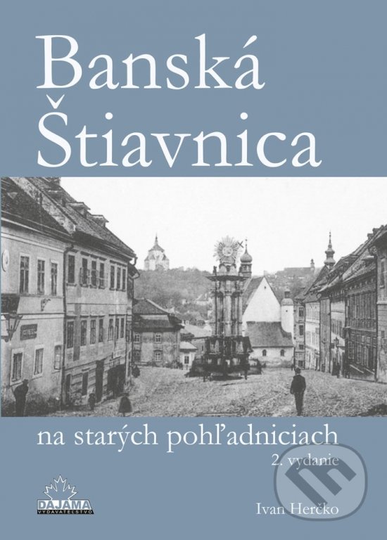Kniha: Banská Štiavnica na starých pohľadniciach (Ivan Herčko). DAJAMA, 2017 Kniha: Banská Štiavnica na starých pohľadniciach (Ivan Herčko). DAJAMA, 2017