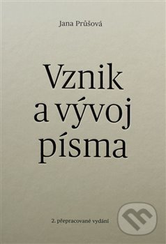 Kniha: Vznik a vývoj písma (Jana Průšová). Jana Kostelecká, 2017 Kniha: Vznik a vývoj písma (Jana Průšová). Jana Kostelecká, 2017