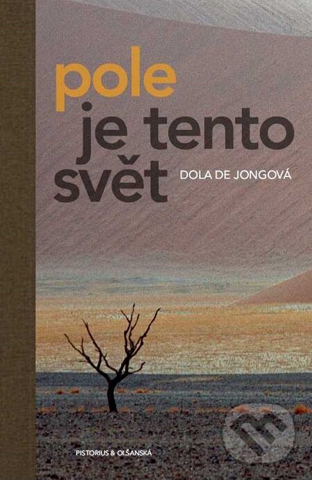 E-kniha: Pole je tento svět (Dola de Jong). Pistorius & Olšanská, 2017 E-kniha: Pole je tento svět (Dola de Jong). Pistorius & Olšanská, 2017
