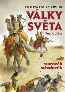 Kniha: Války světa: Starověk, středověk (Petr Klučina). Ottovo nakladatelství, 2017 Kniha: Války světa: Starověk, středověk (Petr Klučina). Ottovo nakladatelství, 2017