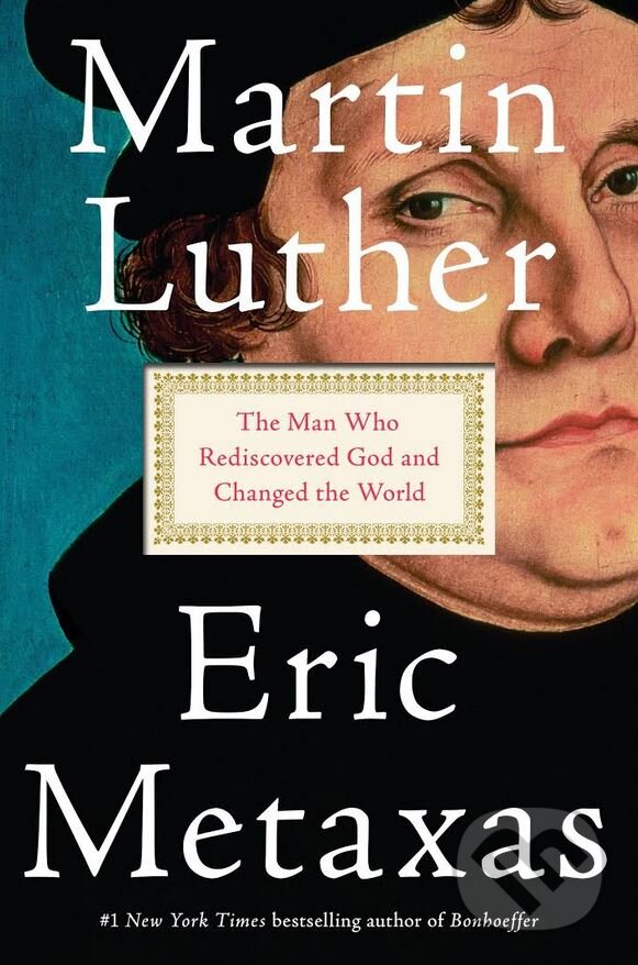 Kniha: Martin Luther (Eric Metaxas). Viking, 2017 Kniha: Martin Luther (Eric Metaxas). Viking, 2017