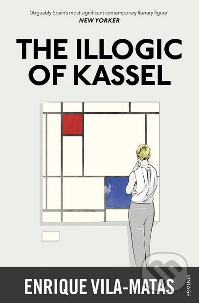 Kniha: The Illogic of Kassel (Enrique Vila-Matas). Vintage, 2017 Kniha: The Illogic of Kassel (Enrique Vila-Matas). Vintage, 2017