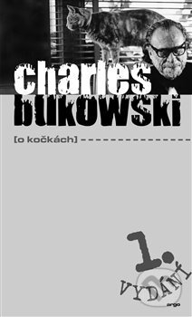 Kniha: O kočkách (Charles Bukowski). Argo, 2017 Kniha: O kočkách (Charles Bukowski). Argo, 2017