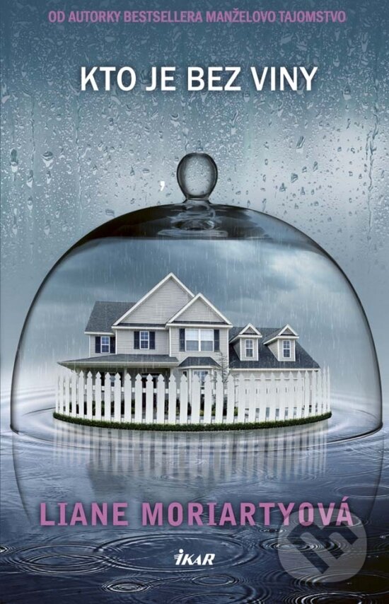Kniha: Kto je bez viny (Liane Moriarty). Ikar, 2018 Kniha: Kto je bez viny (Liane Moriarty). Ikar, 2018