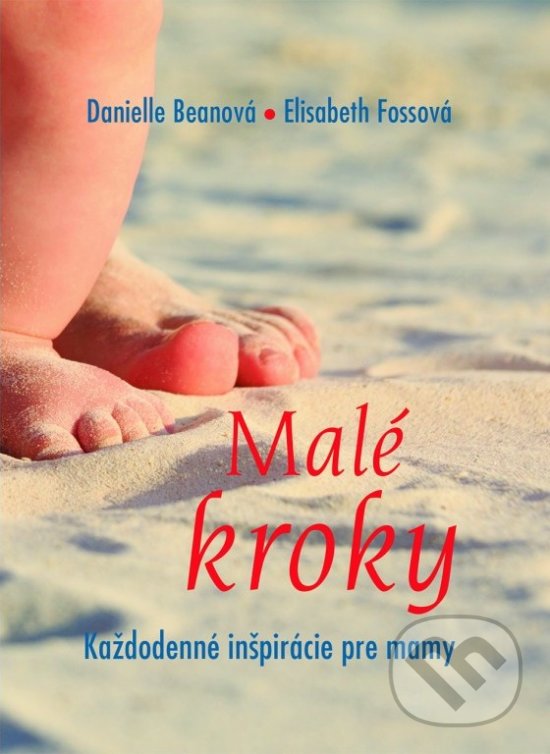Kniha: Malé kroky (Danielle Beann a Elizabeth Foss). Dobrá kniha, 2017 Kniha: Malé kroky (Danielle Beann a Elizabeth Foss). Dobrá kniha, 2017