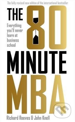 Kniha: The 80 Minute MBA ( John Knell a Richard Reeves). Nicholas Brealey Publishing, 2017 Kniha: The 80 Minute MBA ( John Knell a Richard Reeves). Nicholas Brealey Publishing, 2017