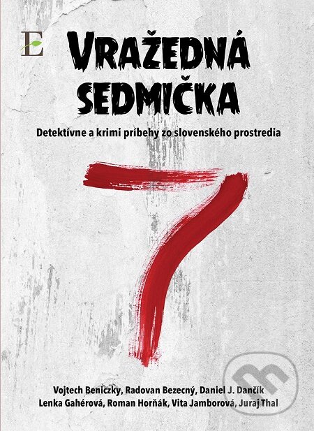 E-kniha: Vražedná sedmička (Daniel J. Dančík, Juraj Thal, Lenka Gahérová, Radovan Bezecný, Roman Horňák, Vita Jamborová a Vojtech Beniczky). Elist, 2017 E-kniha: Vražedná sedmička (Daniel J. Dančík, Juraj Thal, Lenka Gahérová, Radovan Bezecný, Roman Horňák, Vita Jamborová a Vojtech Beniczky). Elist, 2017