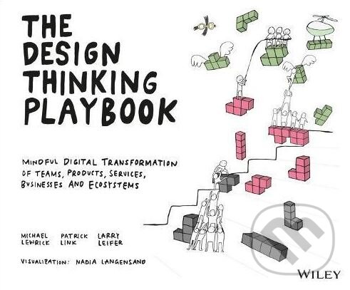 Kniha: The Design Thinking Playbook (Michael Lewrick). Wiley-Blackwell, 2018 Kniha: The Design Thinking Playbook (Michael Lewrick). Wiley-Blackwell, 2018