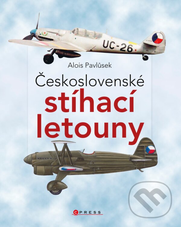 Kniha: Československé stíhací letouny (Alois Pavlůsek). CPRESS, 2018 Kniha: Československé stíhací letouny (Alois Pavlůsek). CPRESS, 2018