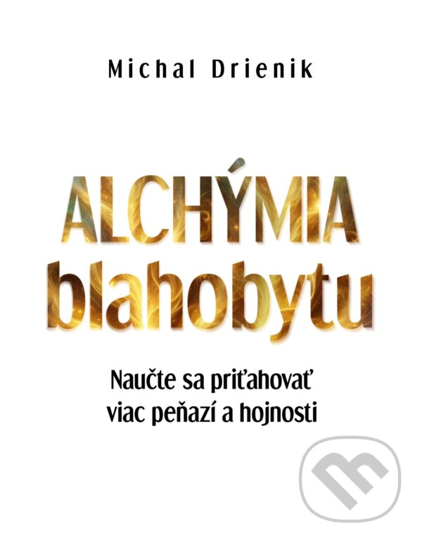 E-kniha: Alchýmia blahobytu (Michal Drienik). Wealthy Mind E-kniha: Alchýmia blahobytu (Michal Drienik). Wealthy Mind