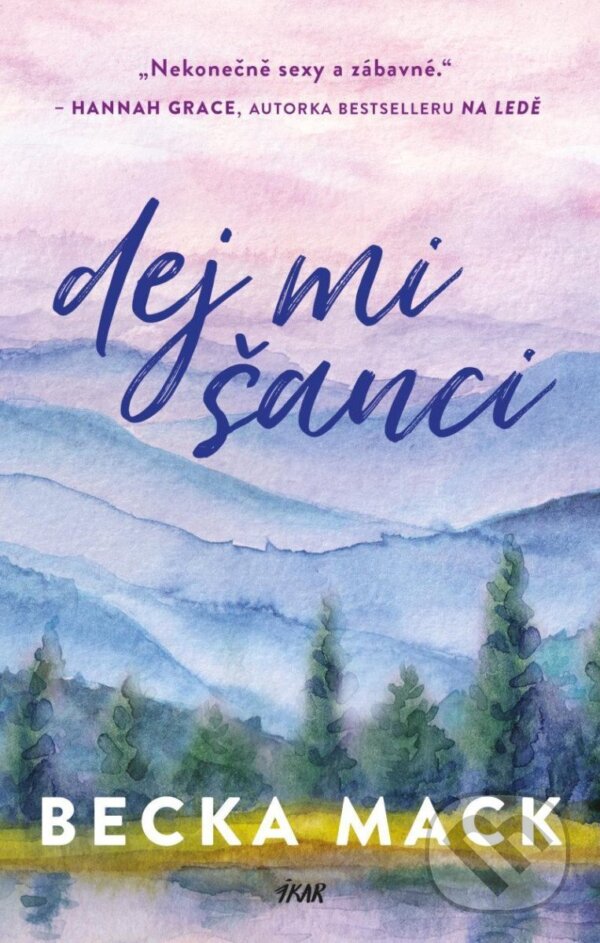Kniha: Dej mi šanci (Becka Mack). Ikar CZ, 2025 Kniha: Dej mi šanci (Becka Mack). Ikar CZ, 2025