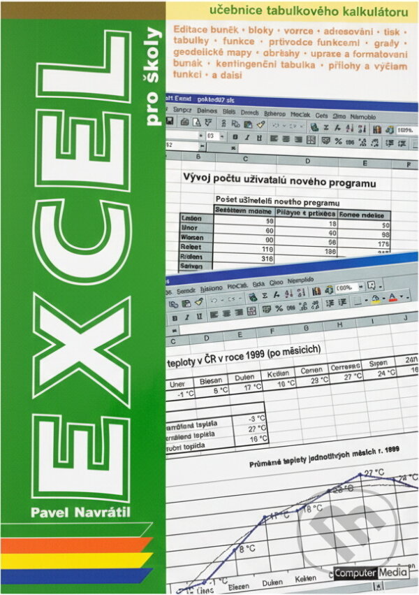 Kniha: Microsoft Excel 2000 a jiné verze pro školy (Pavel Navrátil). Computer Media, 2001 Kniha: Microsoft Excel 2000 a jiné verze pro školy (Pavel Navrátil). Computer Media, 2001