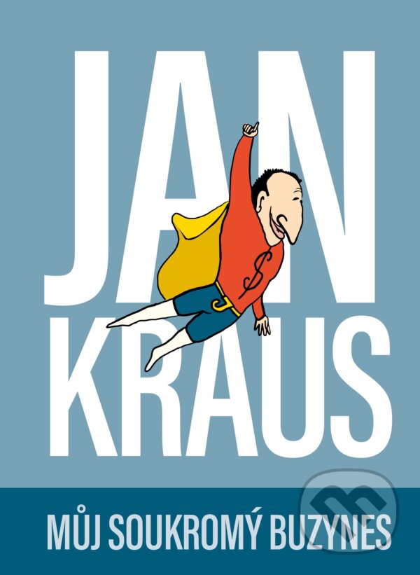 Kniha: Můj soukromý buzynes (Jan Kraus). BIZBOOKS, 2018 Kniha: Můj soukromý buzynes (Jan Kraus). BIZBOOKS, 2018