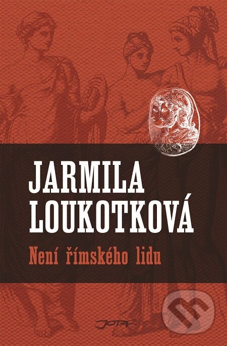 E-kniha: Není římského lidu (Jarmila Loukotková). Jota, 2012 E-kniha: Není římského lidu (Jarmila Loukotková). Jota, 2012