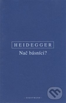Kniha: Nač básníci? (Martin Heidegger). OIKOYMENH, 2017 Kniha: Nač básníci? (Martin Heidegger). OIKOYMENH, 2017