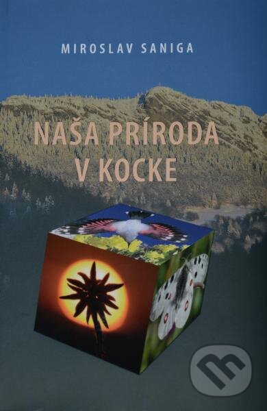 Kniha: Naša príroda v kocke (Miroslav Saniga). VEDA, 2016 Kniha: Naša príroda v kocke (Miroslav Saniga). VEDA, 2016