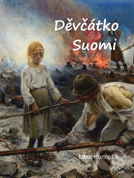 E-kniha: Děvčátko Suomi (Libor Konopka). Lukáš Vik E-kniha: Děvčátko Suomi (Libor Konopka). Lukáš Vik