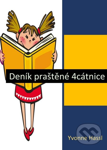 E-kniha: Deník praštěné 4cátnice (Yvonne Hassl). Lukáš Vik E-kniha: Deník praštěné 4cátnice (Yvonne Hassl). Lukáš Vik
