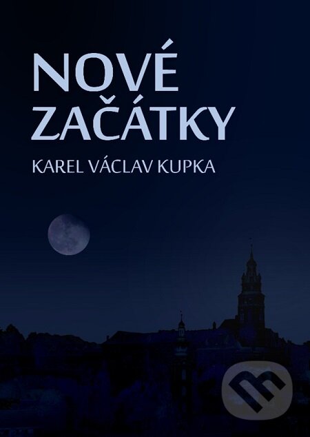 E-kniha: Nové začátky (Karel Václav Kupka). Lukáš Vik E-kniha: Nové začátky (Karel Václav Kupka). Lukáš Vik