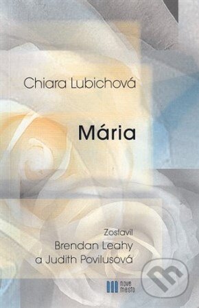 Kniha: Mária (Brendan Leahy, Chiara Lubichová a Judith Povilusová). Nové mesto, 2017 Kniha: Mária (Brendan Leahy, Chiara Lubichová a Judith Povilusová). Nové mesto, 2017