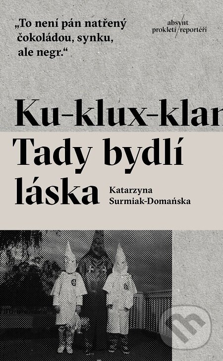 E-kniha: Ku-klux-klan. Tady bydlí láska (Katarzyna Surmiak-Domańska). Absynt, 2017 E-kniha: Ku-klux-klan. Tady bydlí láska (Katarzyna Surmiak-Domańska). Absynt, 2017